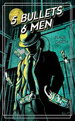 5 Bullets 6 Men 5 Bullets 6 Men graphic novel cover by Black and Garcia